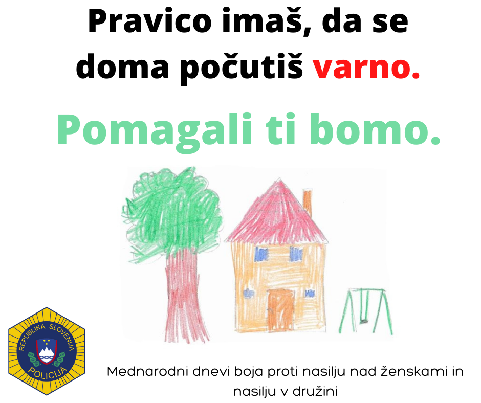 Letak - otroška riisbica hiške, drevesa, nad njima napis Pravico imaš, da se doma počutiš varno. Pomagali ti bomo. Na dnu je logo slovenske policije.
